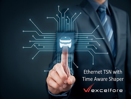 Excelfore adds Time Aware Shaper to Ethernet TSN protocol stack for in-vehicle networks Ethernet TSN protocol