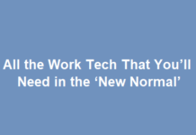 All the Work Tech That You’ll Need in the ‘New Normal’ All the Work Tech That You’ll Need in the ‘New Normal’