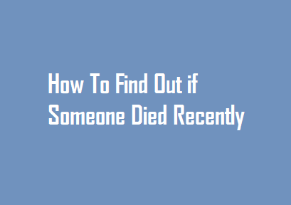 How To Find Out if Someone Died Recently