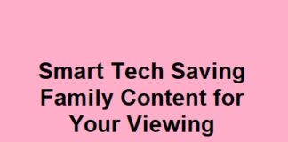 Smart Tech Saving Family Content for Your Viewing Pleasure