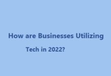 How are Businesses Utilizing Tech in 2022? How are Businesses Utilizing Tech in 2022