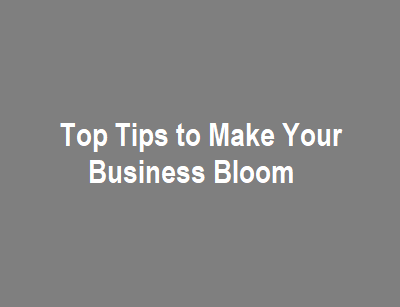 Top Tips to Make Your Business Bloom