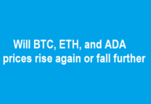 Will BTC, ETH, and ADA prices rise again or fall further? Will BTC ETH, and ADA prices rise again or fall further
