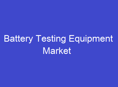 Battery Testing Equipment Market