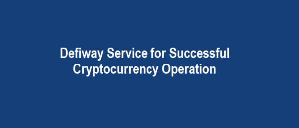Defiway Service for Successful Cryptocurrency Operation