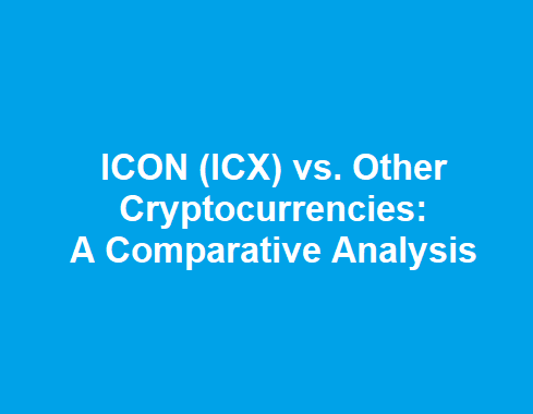 ICON (ICX) vs. Other Cryptocurrencies A Comparative Analysis