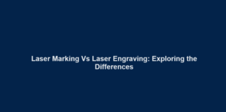 Laser Marking Vs Laser Engraving -Exploring the Differences