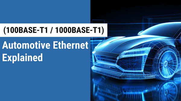 Automotive Ethernet (100BASE-T1 / 1000BASE-T1) Explained