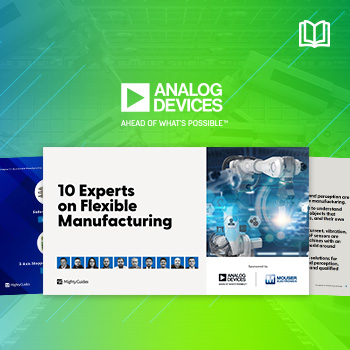 Mouser Electronics and Analog Devices Deliver Expert Perspectives on Flexible Manufacturing in New eBook