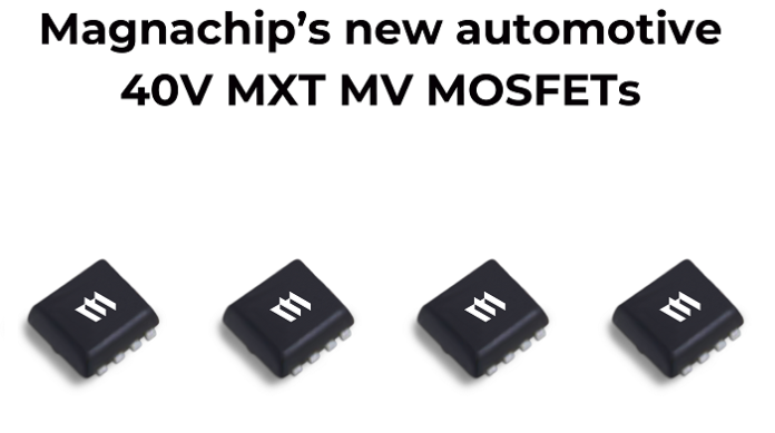 Magnachip Expands Automotive Power Product Lineup with Four New 40V MXT MV MOSFETs New 40V MXT MV MOSFETs by Magnachip