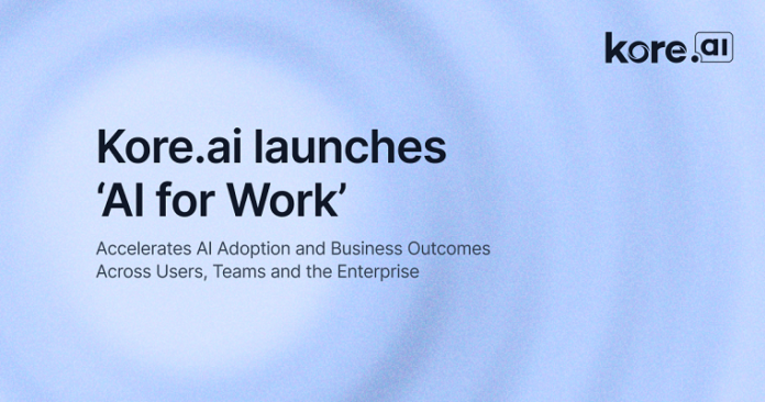 Kore.ai’s ‘AI for Work’ Accelerates AI Adoption and Business Outcomes Across Users, Teams and the Enterprise Kore.ai's 'AI for Work'