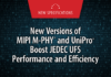 Laying the Foundation for the Next Leap in Flash Storage: New Versions of MIPI M-PHY and UniPro Offer Significant Performance and Efficiency Gains MIPI M-PHY and UniPro