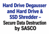 Hard Drive Degausser and Hard Drive & SSD Shredder – Secure Data Destruction by SASCO Hard Drive Degausser and Hard Drive & SSD Shredder – Secure Data Destruction by SASCO