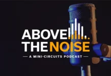Above the Noise Podcast: Mini-Circuits Launches New Series Exploring RF, Microwave Technology and Industry Innovation Above the Noise Podcast